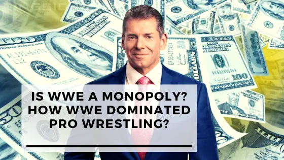 Is WWE A Monopoly? How WWE dominated Pro Wrestling?