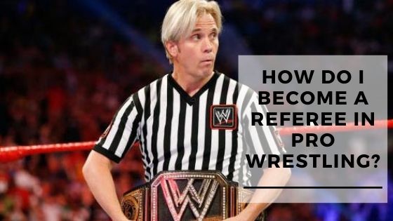 How do I become a Referee in Professional Wrestling?