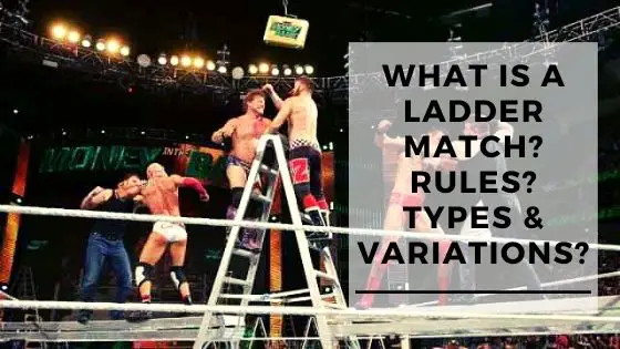 What Is a Ladder Match? Rules? Types & Variations?