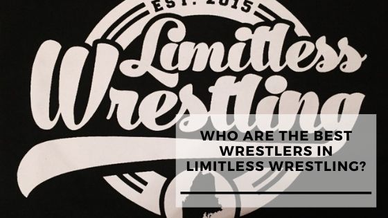 Who Are The Best Pro Wrestlers in Limitless Wrestling?