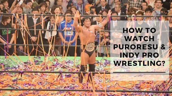 How To Watch Independent & Japanese Pro Wrestling?