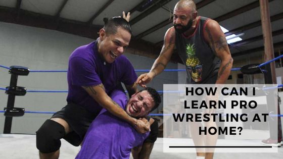 How Can I Learn Pro Wrestling At Home?